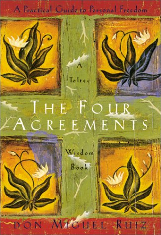 The Four Agreements: A Practical Guide to Personal Freedom (A Toltec Wisdom Book)